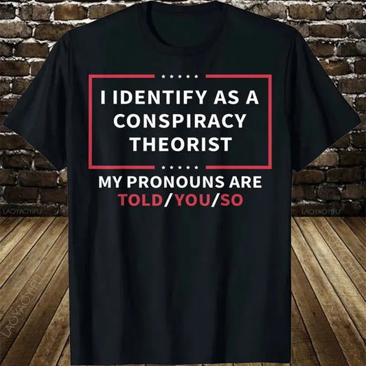 Camiseta-Me identifico como un teórico de la conspiración Mis pronombres te dicen refranes sarcásticos Cita gráfica Algodón Ropa de broma divertida