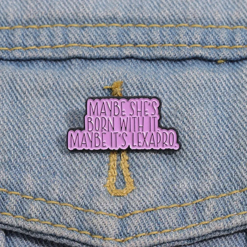 Enamel Pin - Sarcastic - Funny - Maybe She's Born With It.  Maybe It's Lexapro.