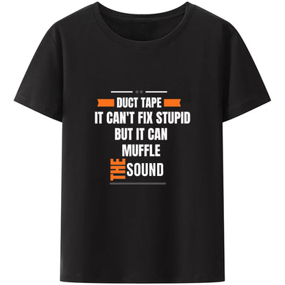 T-Shirt - Sarcastic - True Crime - Dark Humor - Duct Tape Can't Fix Stupid But It Can Muffle The Sound Shirt
