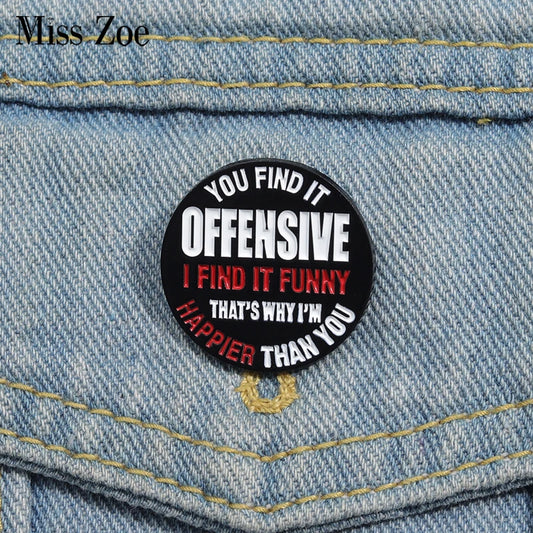 Enamel Pin - Sarcastic - You Find It Offensive I Find It Funny That's Why I'm Happier Than You