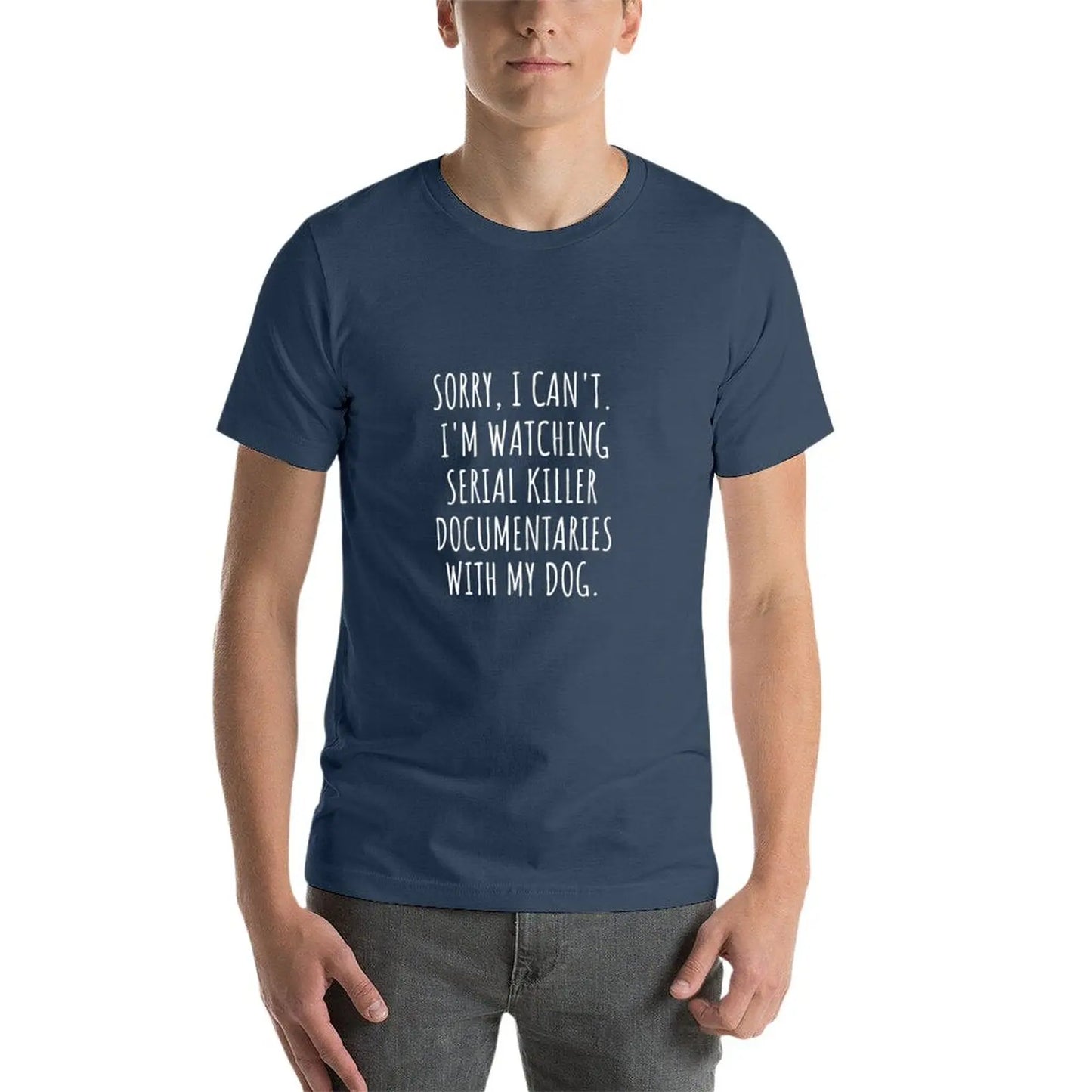 T-Shirt - True Crime - Sorry I Can't I'm Watching Serial Killer Documentaries with My Dog