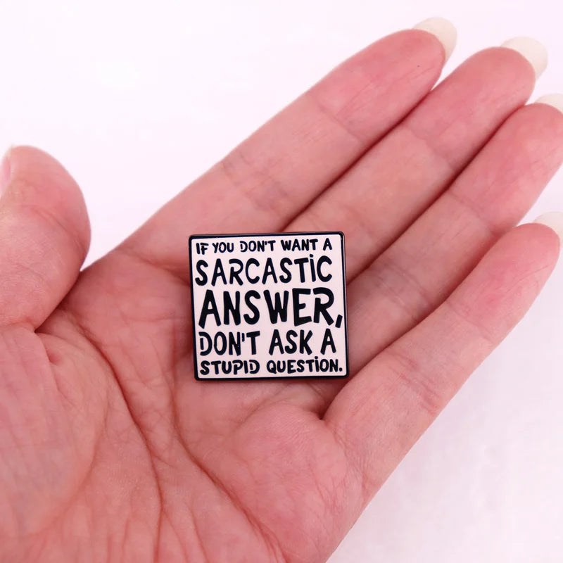 Enamel Pin - Sarcastic - If You Don't Want A Sarcastic Answer, Don't Ask A Stupid Question Pin