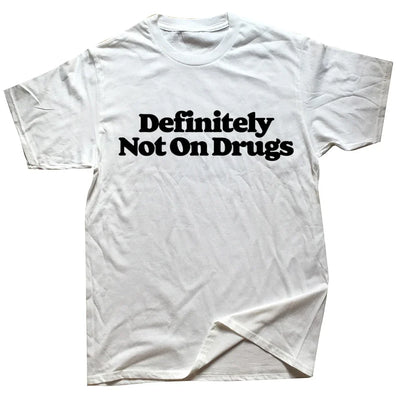 T-Shirt - Sarcastic - Funny - Novelty Definitely Not On Drugs Shirt