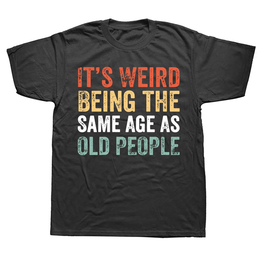 Camiseta - Es extraño tener la misma edad que las personas mayores Camiseta retro sarcástica Ropa de calle Regalos de cumpleaños de manga corta Camiseta Ropa para hombres
